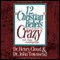 12 'Christian' Beliefs That Can Drive You Crazy: Relief from False Assumptions (Unabridged) audio book by Henry Cloud, John Townsend