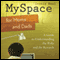 MySpace for Moms and Dads: A Guide to Understanding the Risks and the Rewards (Unabridged) audio book by Connie Neal