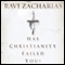 Has Christianity Failed You? (Unabridged) audio book by Ravi Zacharias