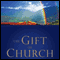 The Gift of Church: How God Designed the Local Church to Meet Our Needs as Christians (Unabridged) audio book by Jim Samra