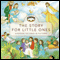 The Story for Little Ones (Unabridged) audio book by Tracy Harrast