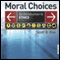 Moral Choices: An Introduction to Ethics (Unabridged) audio book by Scott Rae