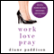 Work, Love, Pray: Practical Wisdom for Young Professional Christian Women (Unabridged) audio book by Diane Paddison