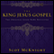 The King Jesus Gospel: The Original Good News Revisited (Unabridged) audio book by Scot McKnight
