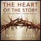 The Heart of the Story: God's Masterful Design to Restore His People (Unabridged) audio book by Randy Frazee