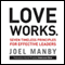 Love Works: Seven Timeless Principles for Effective Leaders (Unabridged)