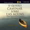 Si Quieres Caminar Sobre Las Aguas Tiene Que Salir De La Barca: [If You Want to Walk on Water, You Have to Get out of the Boat] (Unabridged) audio book by John Ortberg