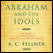 Abraham and the Idols (Dramatized) audio book by A. C. Fellner