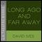 Long Ago and Far Away audio book by David Ives