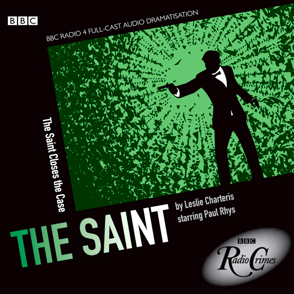 The Saint: Saint Closes the Case (BBC Radio Crimes) audio book by Leslie Charteris