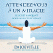 Attendez-vous  un miracle: Le secret manquant pour un succs clatant audio book by Joe Vitale