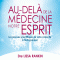 Au-del de la mdecine, notre esprit: Les preuves scientifiques de votre capacit  l'autogurison audio book by Lissa Rankin