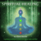 Spiritual Healing: A Guided Meditation to Heal Your Mind, Body and Soul audio book by Glenn Harrold