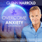 Overcome Anxiety: A deeply relaxing hypnotherapy session to help overcome anxiety by Glenn Harrold audio book by Glenn Harrold