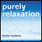 Purely Relaxation: Relax your body, Calm your mind audio book by Lynda Hudson