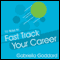 10 Ways to Fast Track Your Career: Success Strategies That Make a Difference Fast audio book by Gabriella Goddard