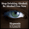 Stop Drinking Alcohol: Be Alcohol Free Now with Hypnosis audio book by Janet Hall