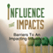 Influence That Impacts: Barriers to an Impacting Influence audio book by Rick McDaniel