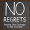 No Regrets: Having Courage to Be Yourself