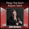 Things That Don't Require Talent audio book by John Maxwell