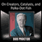 On Creators, Catalysts, and Polka-Dot Fish audio book by Bob Proctor