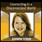 Connecting in a Disconnected World (Unabridged)