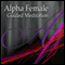 Alpha Female Guided Meditation: Inner Strength & Confidence, Silent Meditation, Self Help Hypnosis & Wellness audio book by Val Gosselin