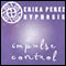 Controla tus Impulsos Hipnosis [Control Your Impulses Hypnosis] audio book by Erika Perez