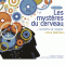 Les mystres du cerveau : Connatre et soigner