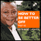 How to Be Better Off, Part 2 (Unabridged) audio book by Rene Carayol