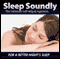 Sleep Soundly - For a Better Night's Sleep (Unabridged) audio book by Christian Baker
