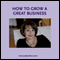 How to Grow a Great Business (Unabridged) audio book by Judy Piatkus
