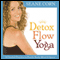 Detox Flow Yoga: A Guided Practice to Purify Body, Mind, and Spirit audio book by Seane Corn