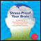 Stress-Proof Your Brain: Meditations to Rewire Neural Pathways for Stress Relief and Unconditional Happiness audio book by PhD Rick Hanson