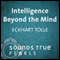 Intelligence Beyond the Mind: Cooperating with the Movement of Life audio book by Eckhart Tolle