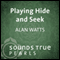 Playing Hide and Seek: The Individual as the Aperture of the Cosmos audio book by Alan Watts