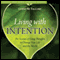 Living with Intention: The Science of Using Thoughts to Change Your Life and the World audio book by Lynne McTaggart